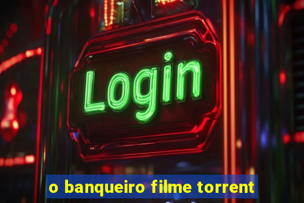 o banqueiro filme torrent